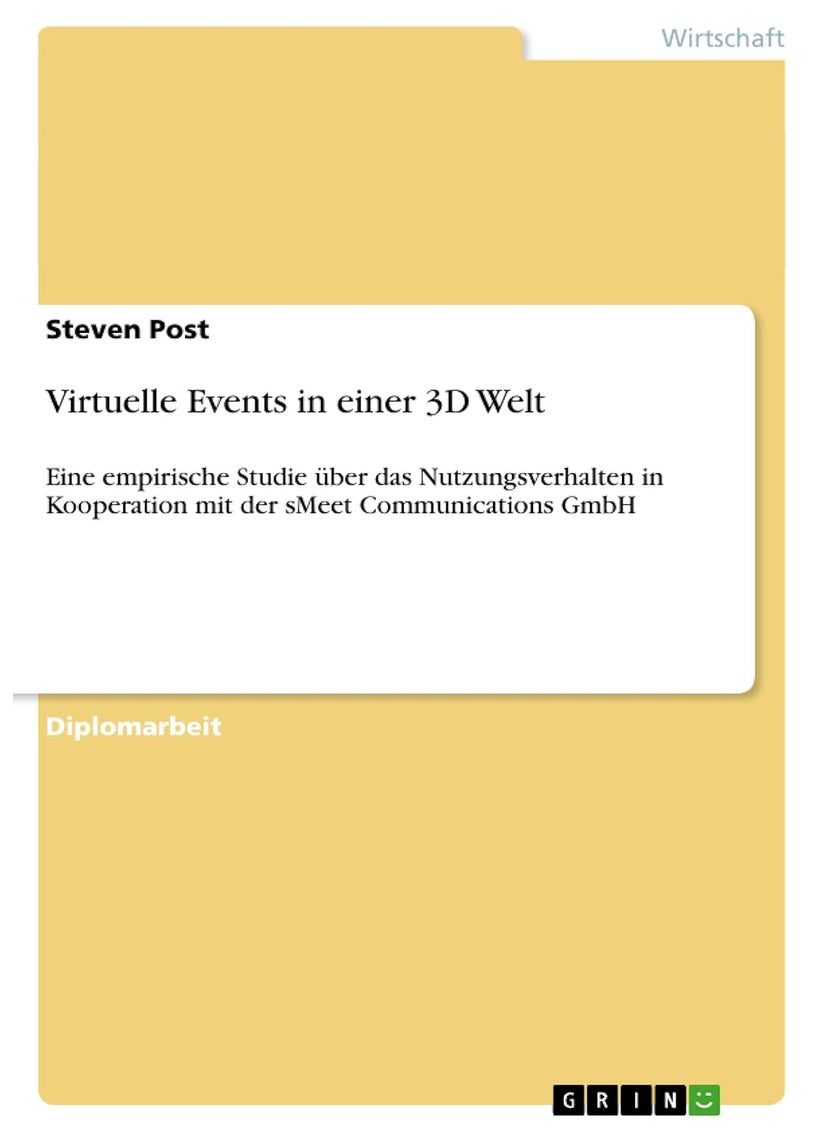 Virtuelle Events in einer 3D Welt: Eine empirische Studie über das Nutzungsverhalten in Kooperation mit der sMeet Communications GmbH 