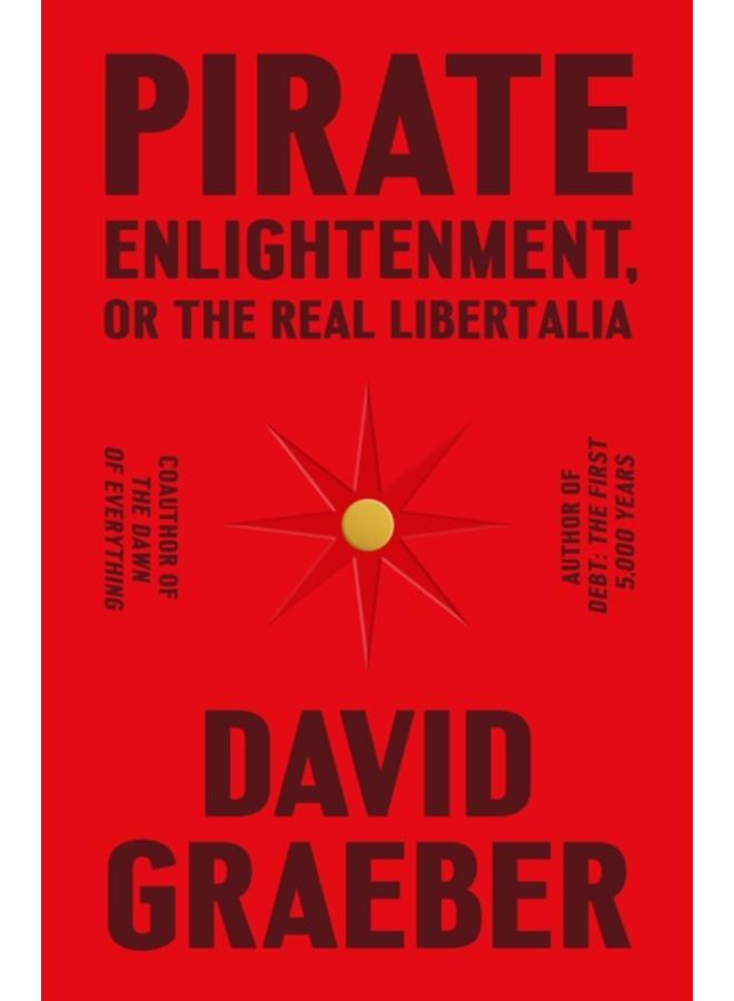 Pirate Enlightenment, or the Real Libertalia