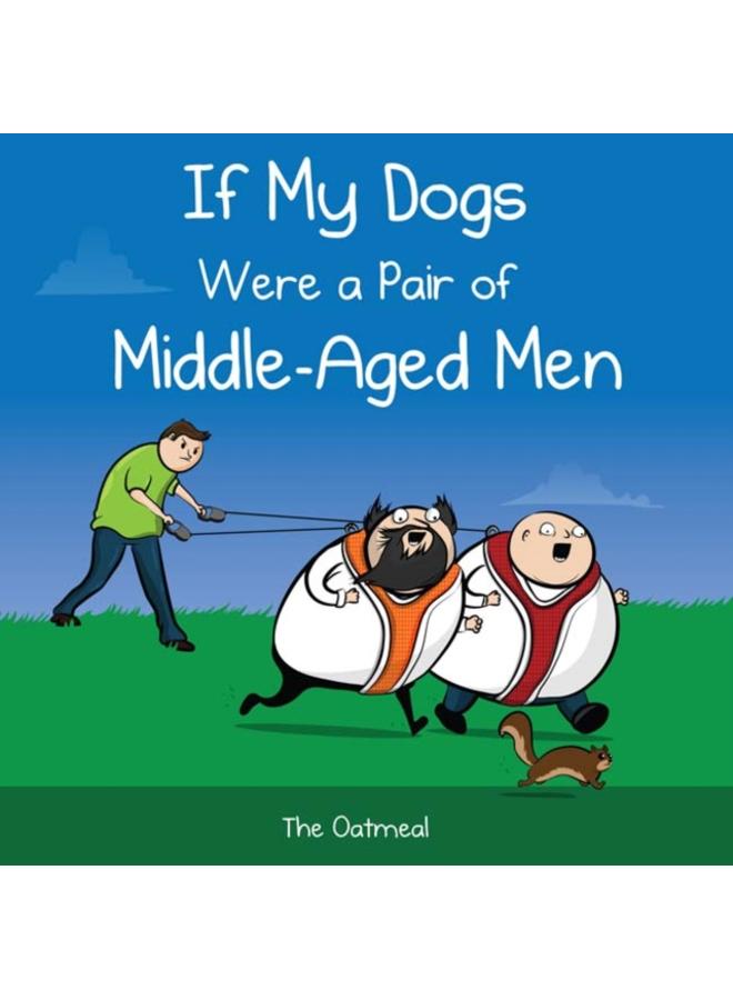 If My Dogs Were a Pair of Middle-Aged Men
