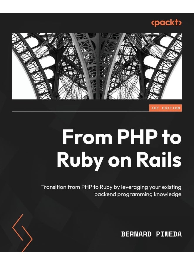 From PHP to Ruby on Rails: Transition from PHP to Ruby by leveraging your existing backend programming knowledge