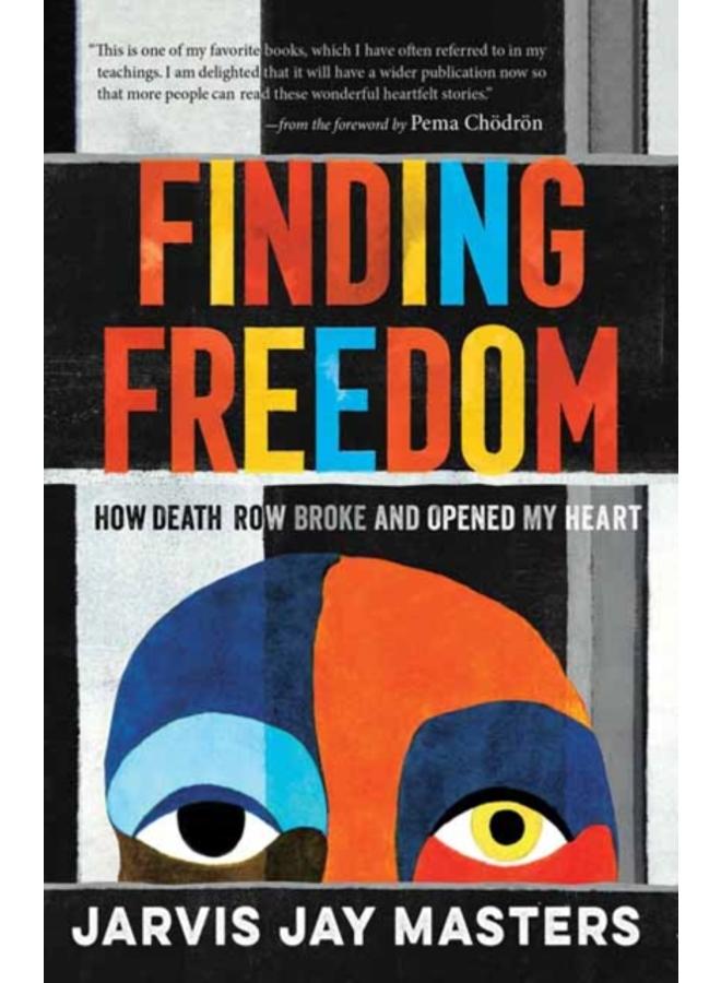 Finding Freedom : How Death Row Broke and Opened My Heart 