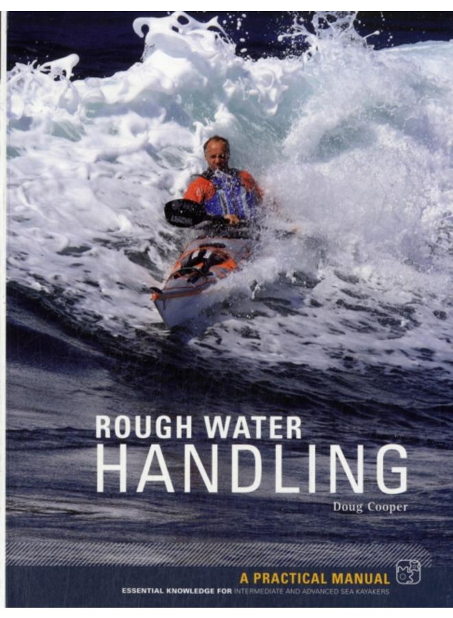 Sea Kayak Rough Water Handling : A Practical Manual, Essential Knowledge for Intermediate and Advanced Sea Kayakers 
