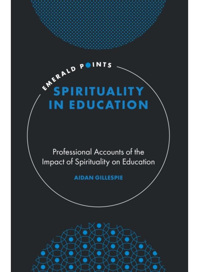 Spirituality in Education : Professional Accounts of the Impact of Spirituality on Education 