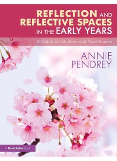 Reflection and Reflective Spaces in the Early Years: A Guide for Students and Practitioners 
