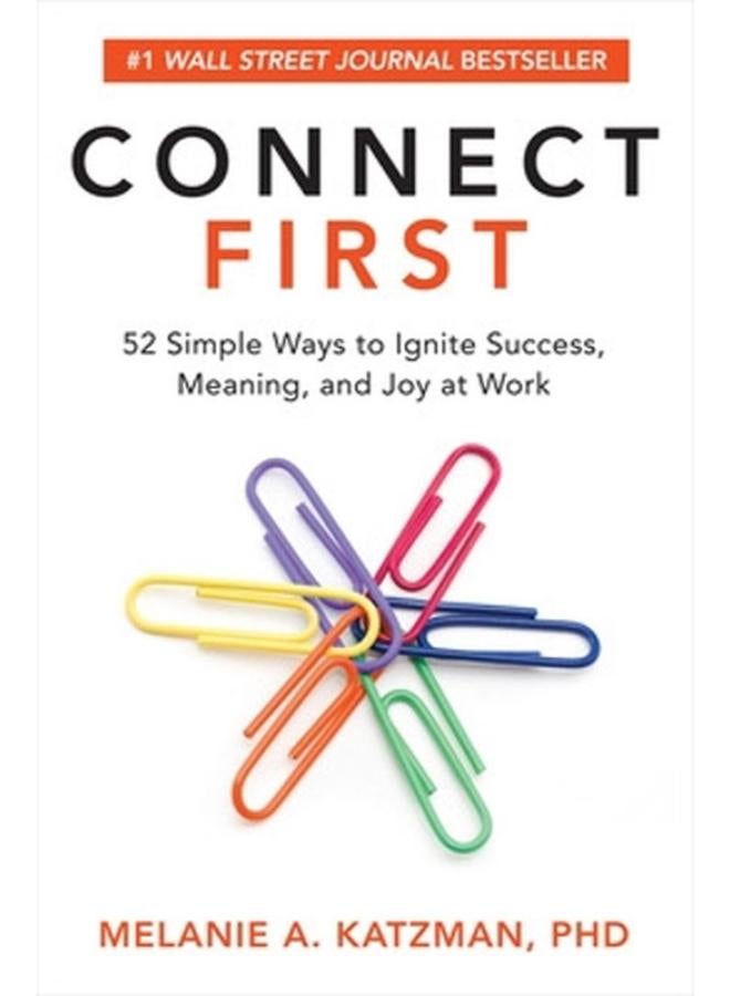 Connect First: 52 Simple Ways To Ignite Success, Meaning, And Joy At Work