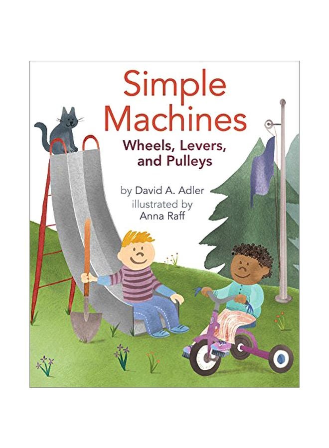 Simple Machines : Wheels, Levers, And Pulleys