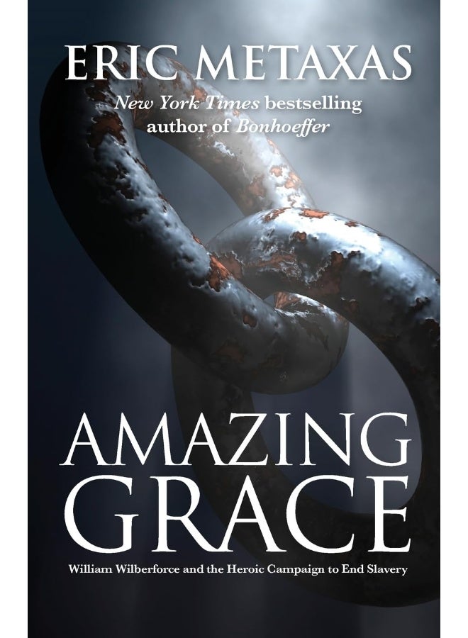 Amazing Grace: William Wilberforce and the Heroic Campaign