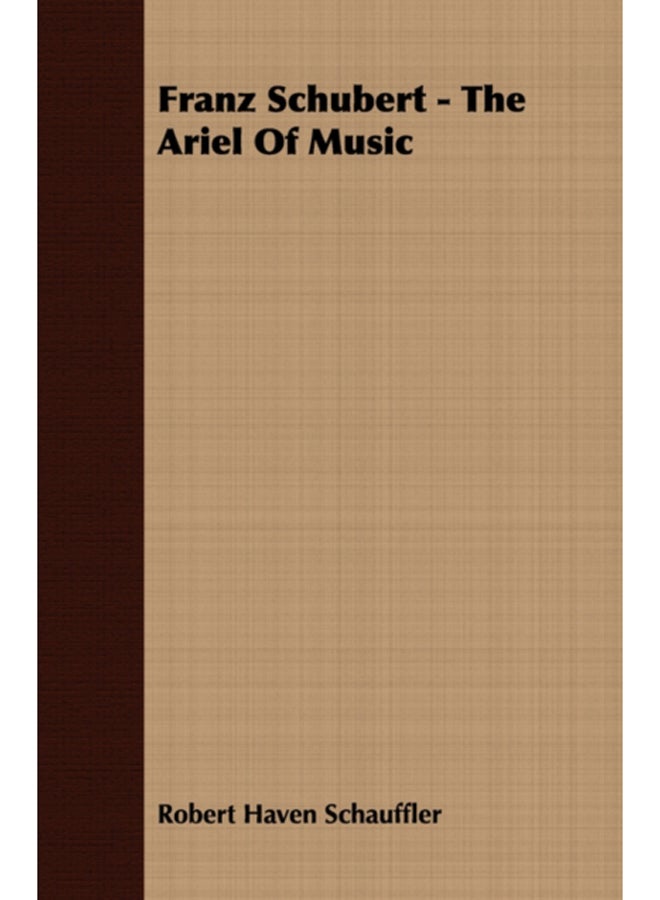Franz Schubert - The Ariel Of Music 