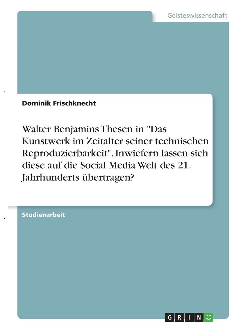 Walter Benjamins Thesen in "Das Kunstwerk im Zeitalter seiner technischen Reproduzierbarkeit". Inwiefern lassen sich diese auf die Social Media Welt des 21. Jahrhunderts übertragen? 