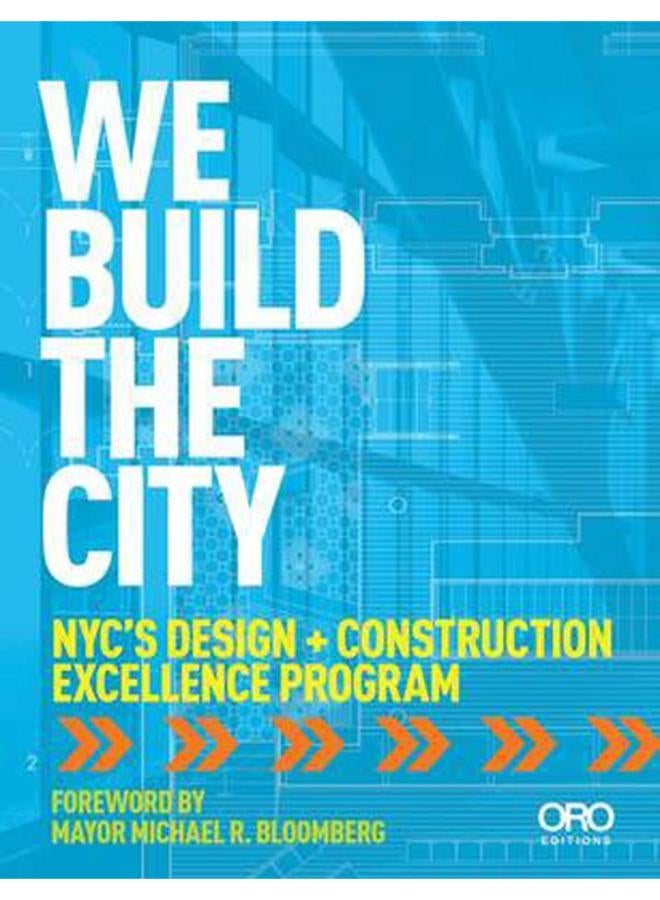 We Build the City: New York City`s Design + Construction Excellence Program