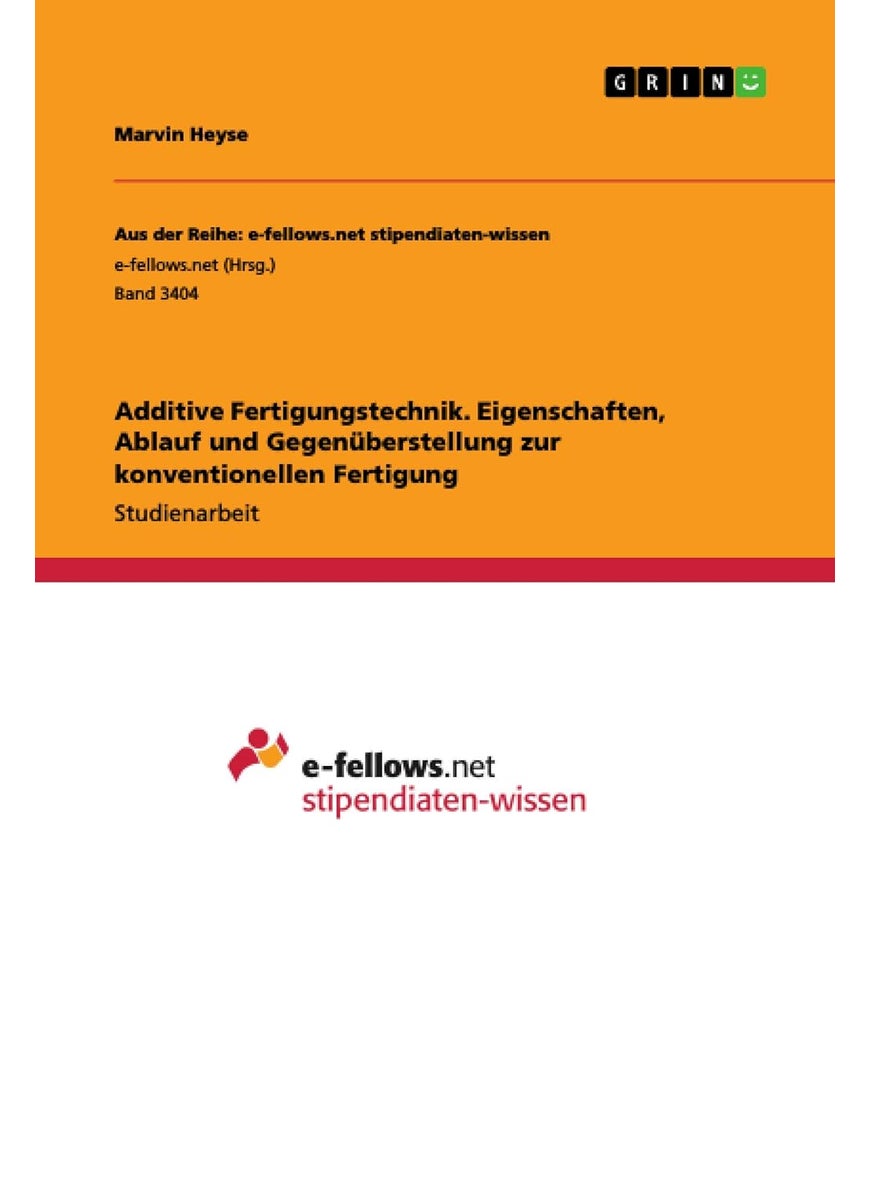 Additive Fertigungstechnik. Eigenschaften, Ablauf und Gegenüberstellung zur konventionellen Fertigung 