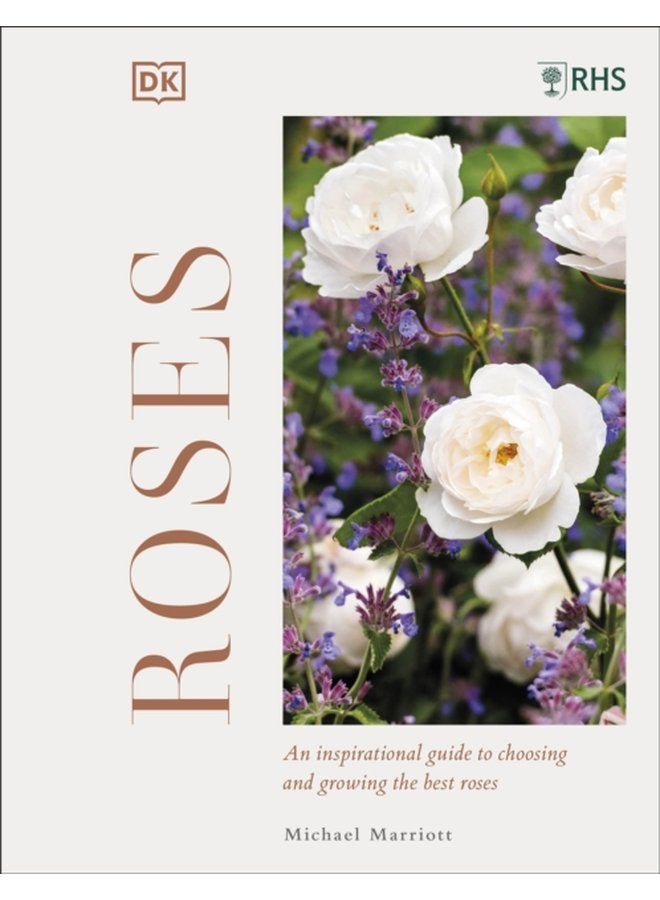 RHS Roses An Inspirational Guide to Choosing and Growing the Best Roses - Hardback