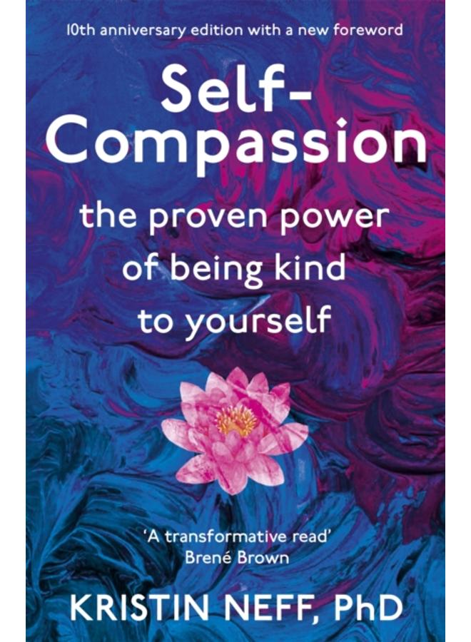 Self-Compassion : The Proven Power of Being Kind to Yourself
