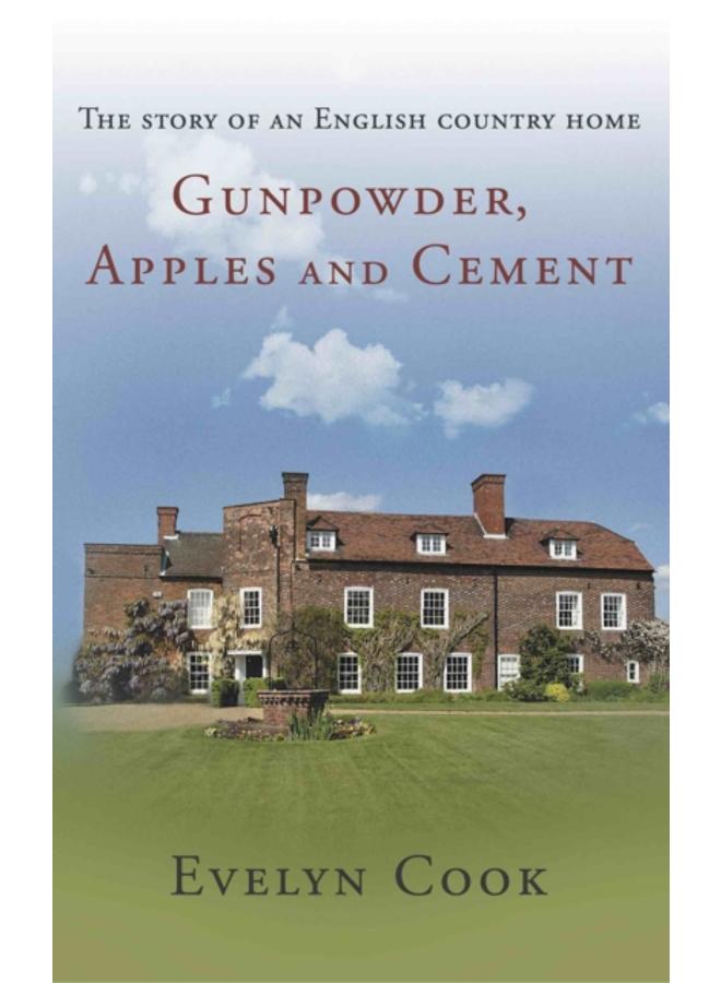 Gunpowder, Apples and Cement : the story of an English country home 