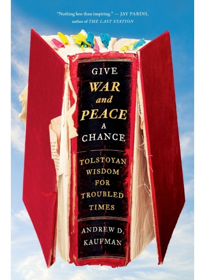 Give War and Peace a Chance Tolstoyan Wisdom for Troubled Times - Paperback