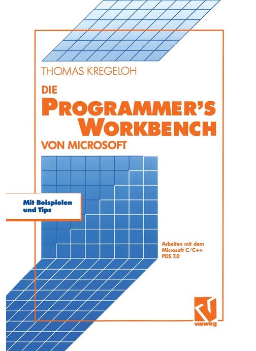 Die Microsoft Programmer's Workbench: Arbeiten mit dem Microsoft C/C++ PDS 7.0