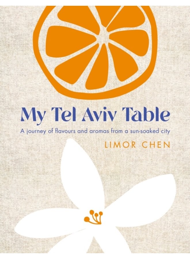 My Tel Aviv Table A journey of flavours and aromas from a sun soaked city - Hardback