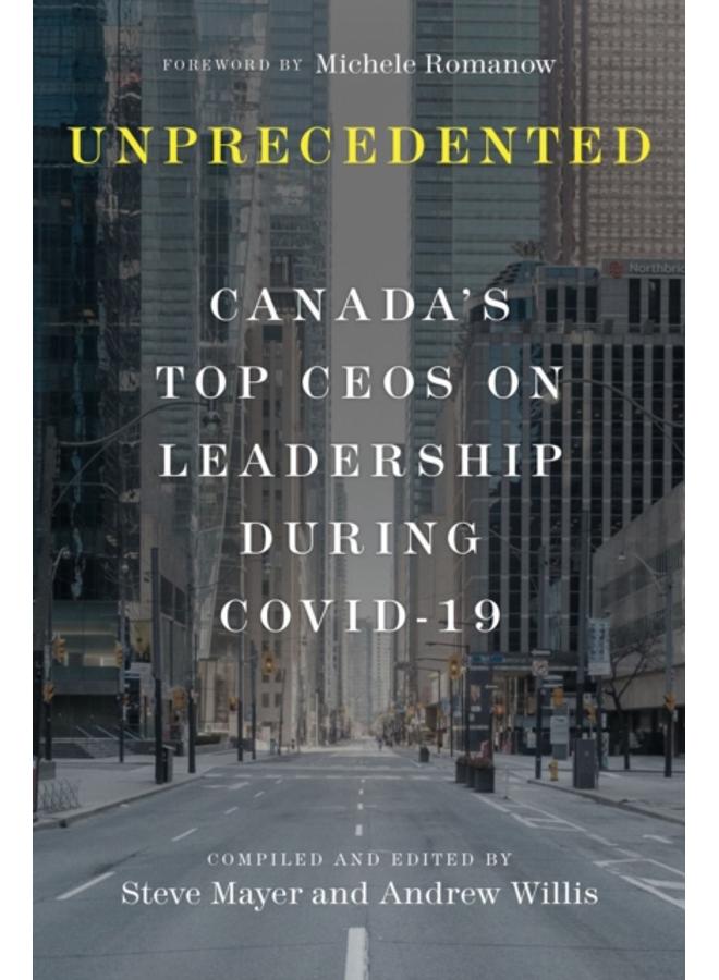 Unprecedented : Canada's Top CEOs on Leadership During Covid-19 