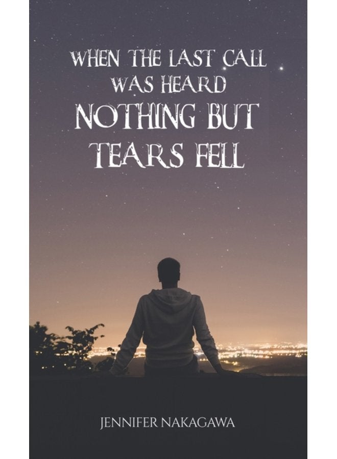 When the Last Call Was Heard Nothing but Tears Fell - Paperback