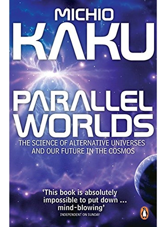 Parallel Worlds The Science Of Alternative Universes And Our Future In The Cosmos