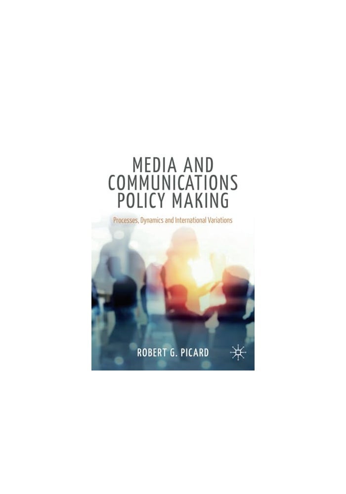 Palgrave Macmillan Media and Communications Policy Making: Processes, Dynamics and International Variations - Image 3