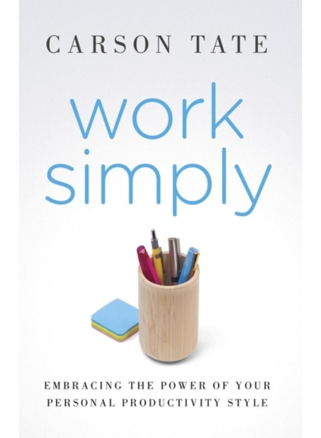 Work Simply : Embracing the Power of Your Personal Productivity Style 