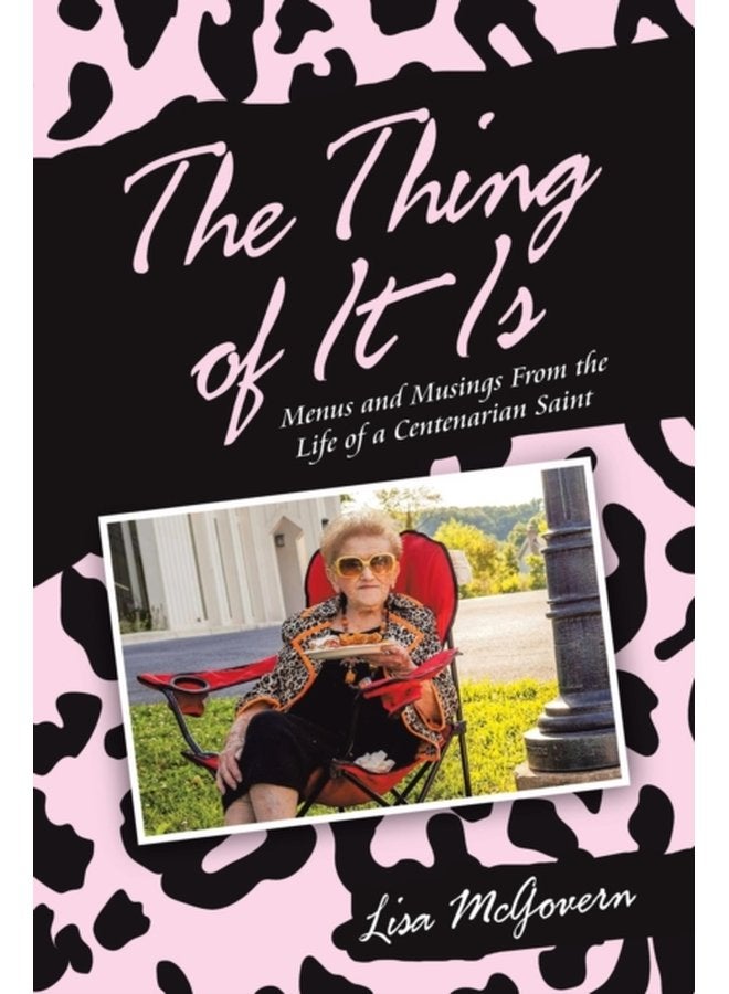 The Thing of It Is Menus and Musings from the Life of a Centenarian Saint - Paperback