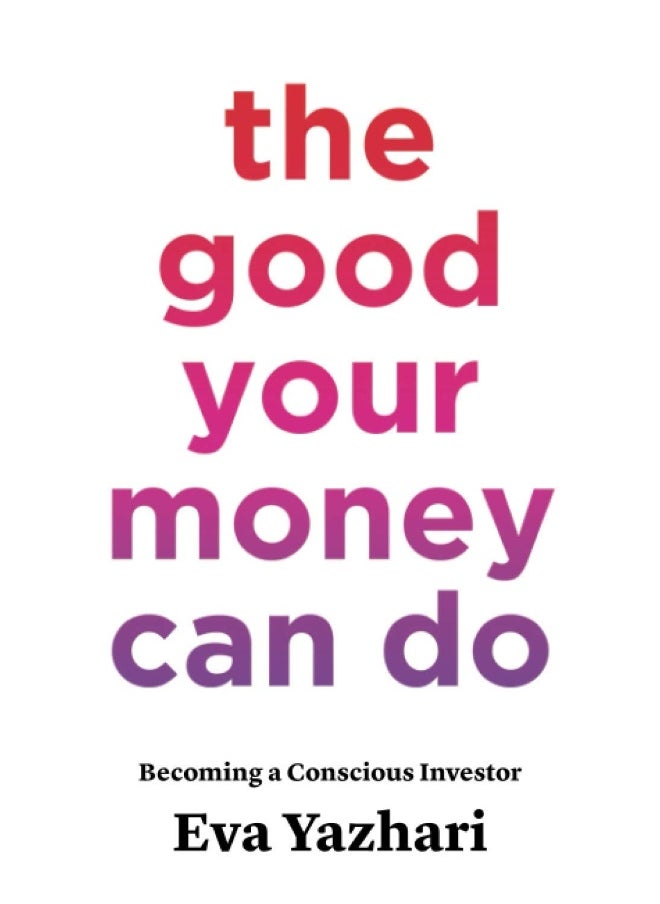 The Good Your Money Can Do: Becoming a Conscious Investor - pzsku/Z45E33BB132647428FE00Z/45/_/1737570164/6a273434-4b4e-4051-be80-870c8bf7f939