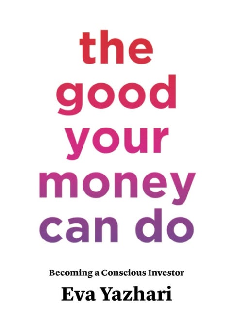 The Good Your Money Can Do: Becoming a Conscious Investor