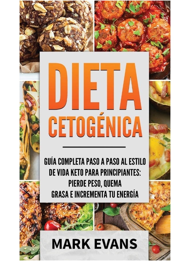 Dieta Cetogénica: Guía completa paso a paso al estilo de vida keto para principiantes - pierde peso, quema grasa e incrementa tu energía (Ketogenic Diet en Español/Spanish Book) (Spanish Edition)  - Image 1