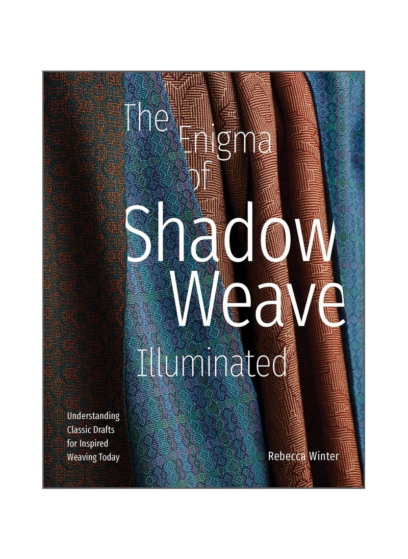 The Enigma of Shadow Weave Illuminated  Understanding Classic Drafts for Inspired Weaving Today 