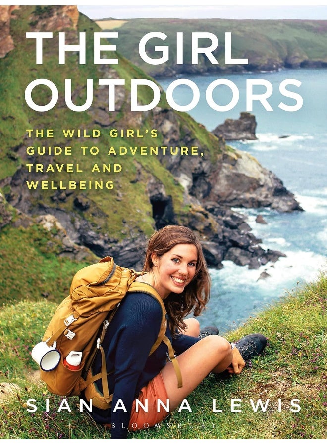 The Girl Outdoors: The Wild Girls Guide to Adventure, Travel and Wellbeing 