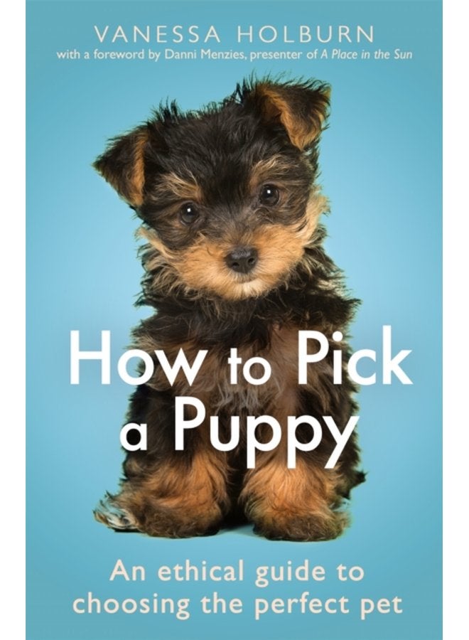 How To Pick a Puppy An Ethical Guide To Choosing the Perfect Pet - Paperback