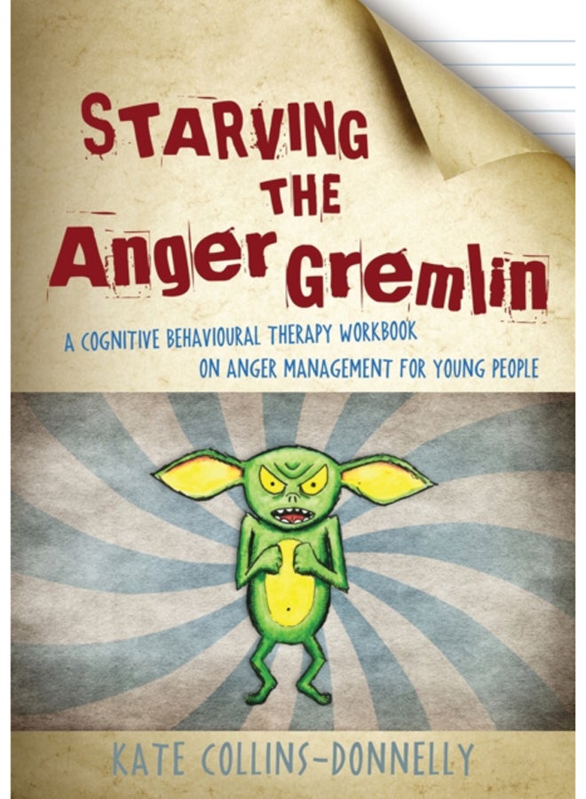 Starving the Anger Gremlin : A Cognitive Behavioural Therapy Workbook on Anger Management for Young People