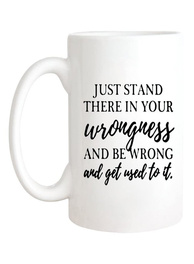Fonhark - Just Stand There in Your Wrongness and Be Wrong, President Jed Bartlet, West Wing Quote, Television Lovers Mug, 11 Oz Novelty Coffee Mug/Cup, White - Image 1