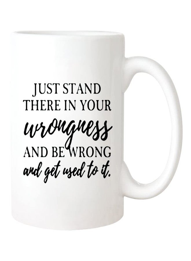 Fonhark - Just Stand There in Your Wrongness and Be Wrong, President Jed Bartlet, West Wing Quote, Television Lovers Mug, 11 Oz Novelty Coffee Mug/Cup, White - Image 2