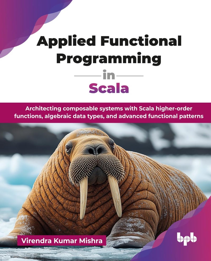 Applied Functional Programming in Scala: Architecting composable systems with Scala higher-order functions, algebraic data types, and advanced functional patterns (English Edition)