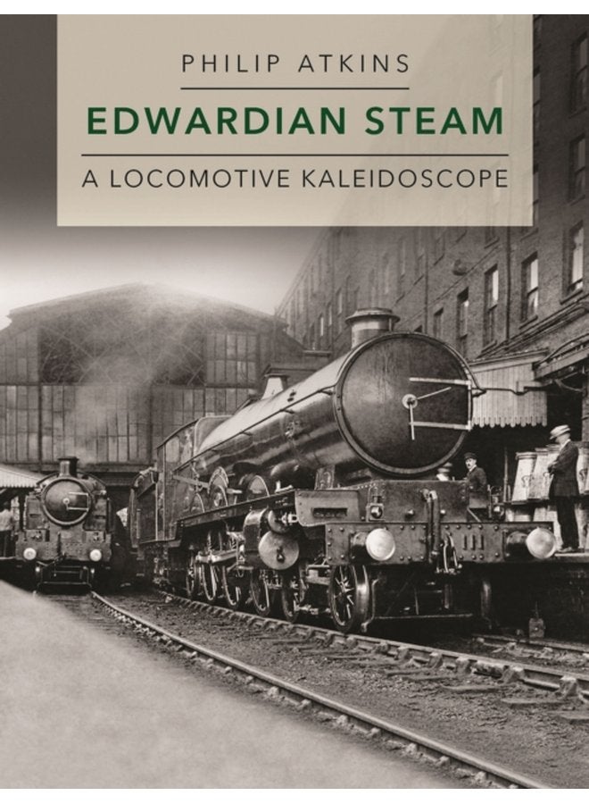 Edwardian Steam A Locomotive Kaleidoscope - Hardback