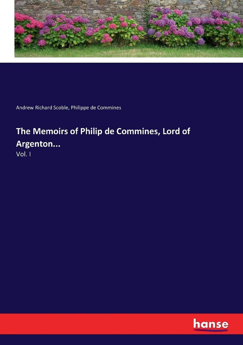 The Memoirs of Philip de Commines, Lord of Argenton...: Vol. I - Image 1