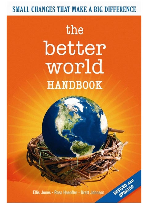 The Better World Handbook: Small Changes That Make A Big Difference