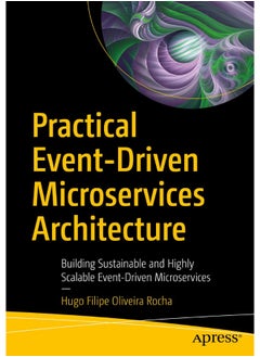 Practical Event-Driven Microservices Architecture: Building Sustainable and Highly Scalable Event-Driven Microservices 