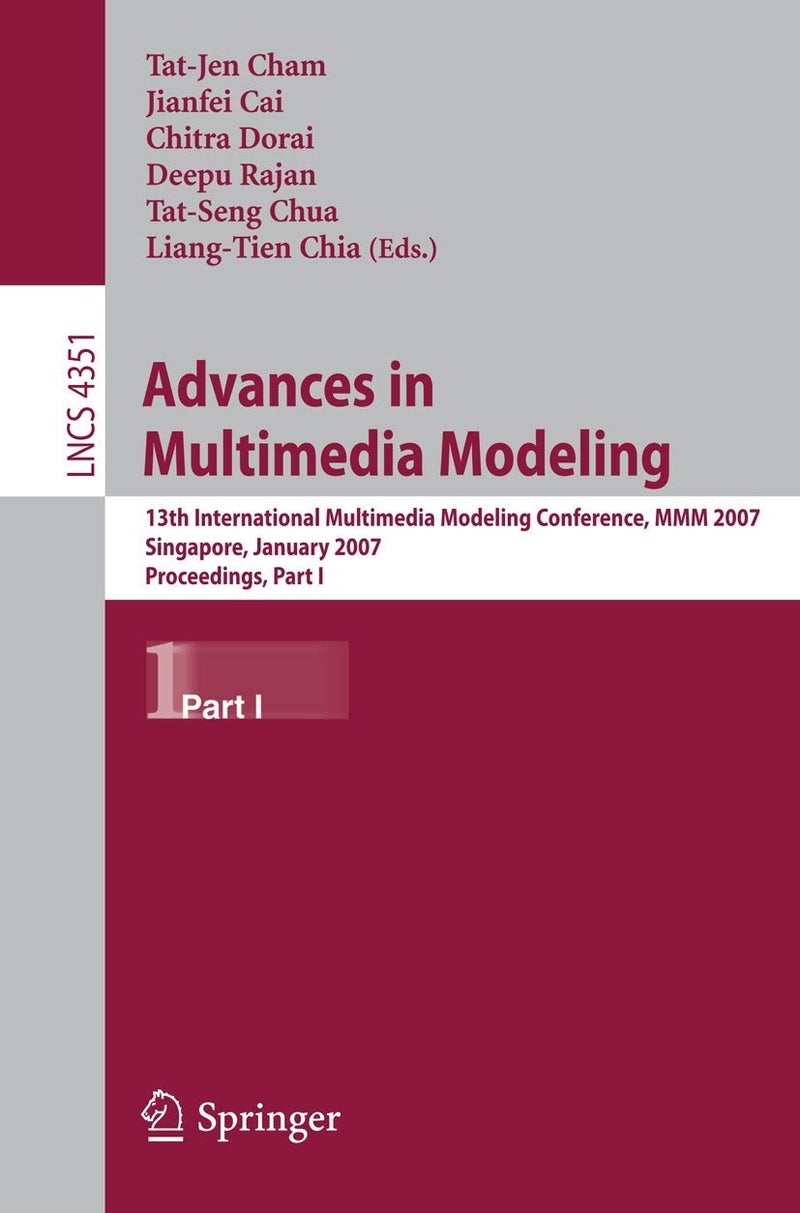 Springer Advances in Multimedia Modeling: 13th International Multimedia Modeling Conference, MMM 2007, Singapore, January 9-12, 2007, Proceedings, Part I