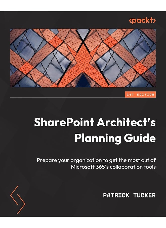 SharePoint Architect's Planning Guide: Create reusable architecture and governance to support collaboration with SharePoint and Microsoft 365 