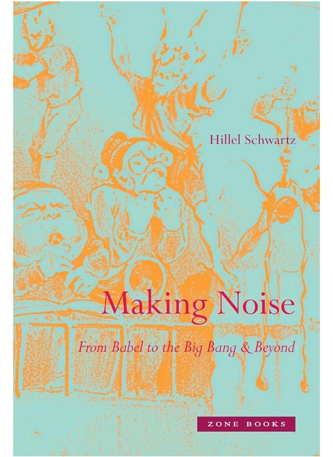 Making Noise: From Babel to the Big Bang and Beyond