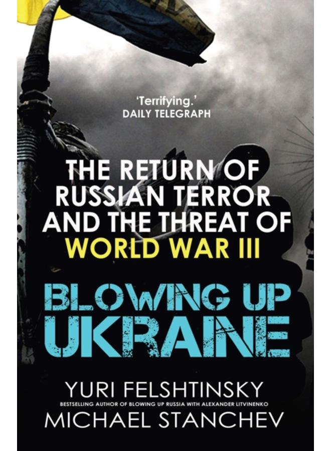 Blowing up Ukraine : The Return of Russian Terror and the Threat of World War III 