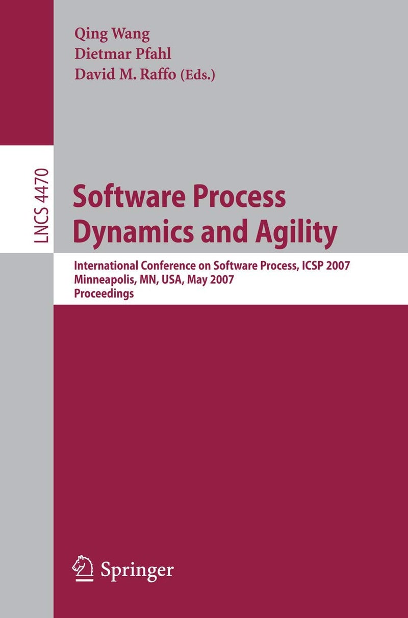 Software Process Dynamics and Agility: International Conference on Software Process, ICSP 2007, Minneapolis, MN, USA, May 19-20, 2007, Proceedings 