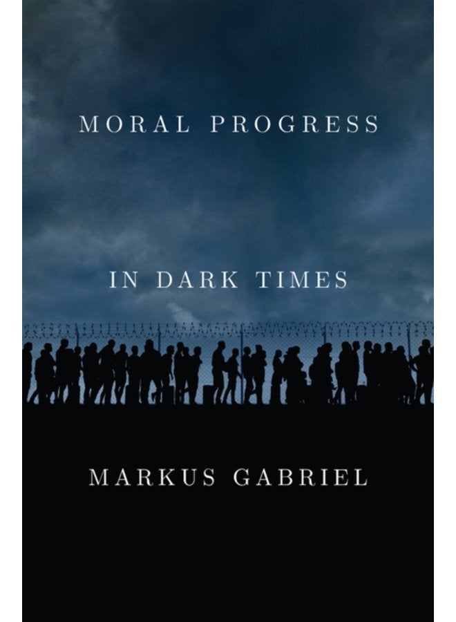 Moral Progress in Dark Times Universal Values for the 21st Century - Hardback