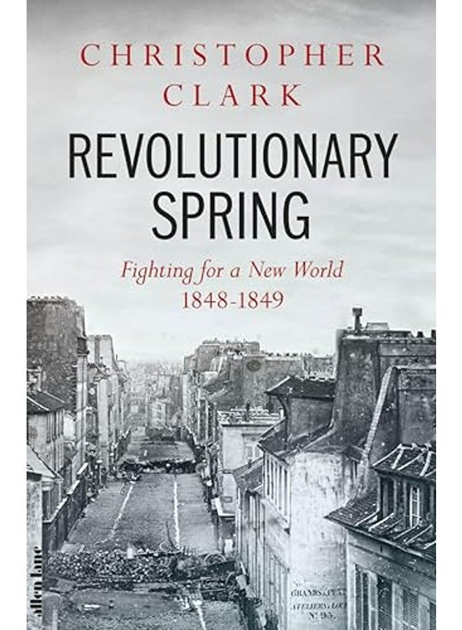 Revolutionary Spring Fighting For A New World 18481849 By Clark Christopher Hardcover