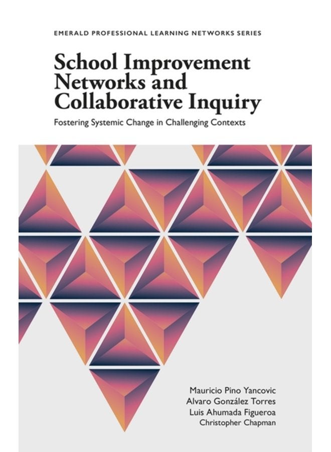 School Improvement Networks and Collaborative Inquiry Fostering Systemic Change in Challenging Contexts - Paperback
