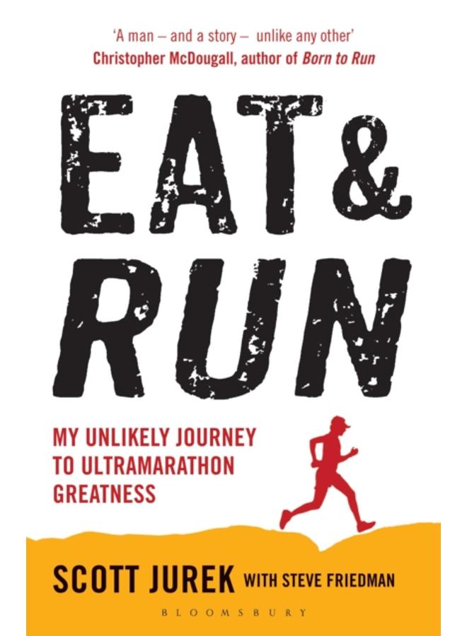 Eat and Run : My Unlikely Journey to Ultramarathon Greatness 
